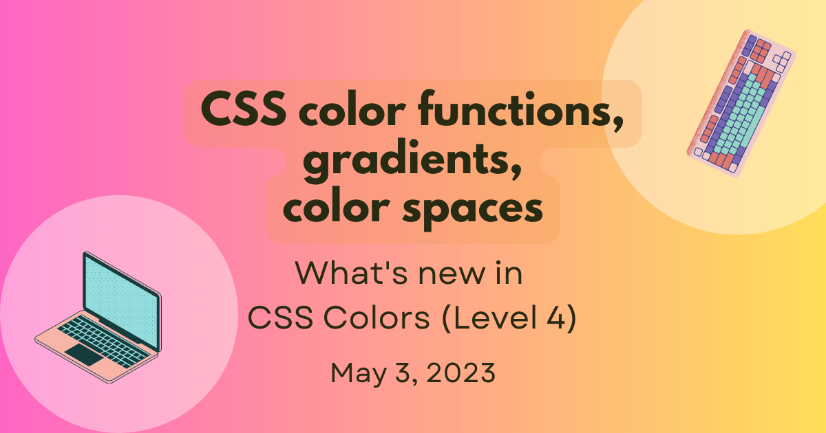 CSS color functions, gradients, color spaces title. What's new in CSS Colors Module Level 4 subtitle. A vibrant gradient behind artwork of a laptop and keyboard